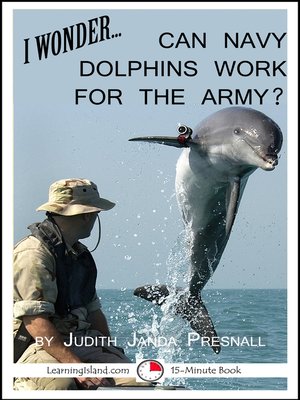 cover image of I Wonder... Can Navy Dolphins Work For the Army?